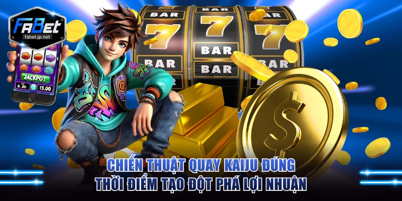 Chiến thuật quay Kaiju đúng thời điểm tạo đột phá lợi nhuận