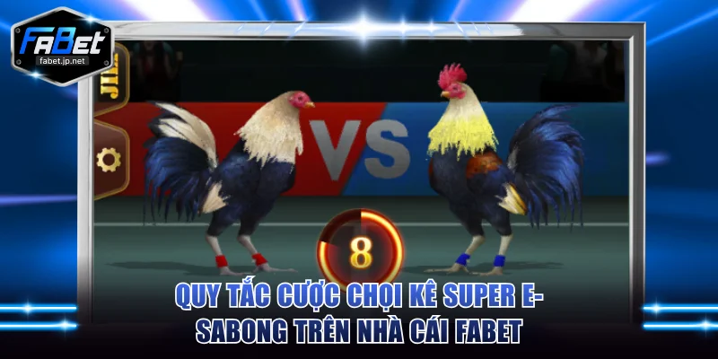 Quy tắc cược chọi kê ảo trên nhà cái FABET