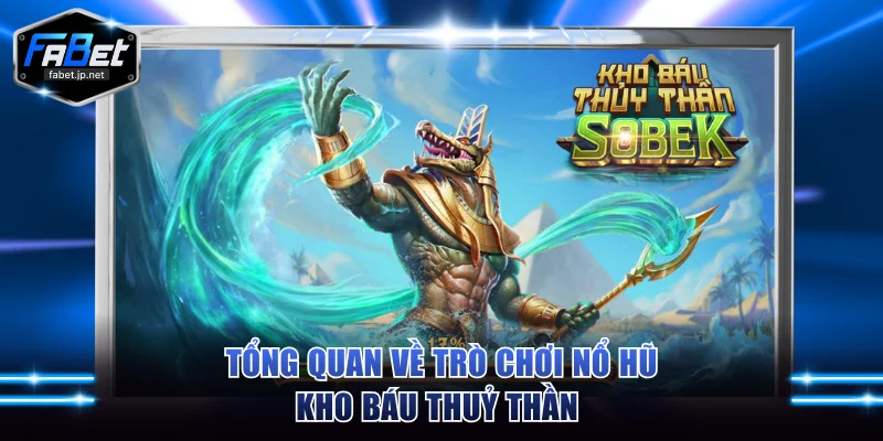 Tổng quan về trò chơi nổ hũ Kho Báu Thuỷ Thần