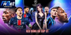Kèo Bóng Đá Cúp C1 – Soi Kèo Chuẩn Xác Tại FABET 2026