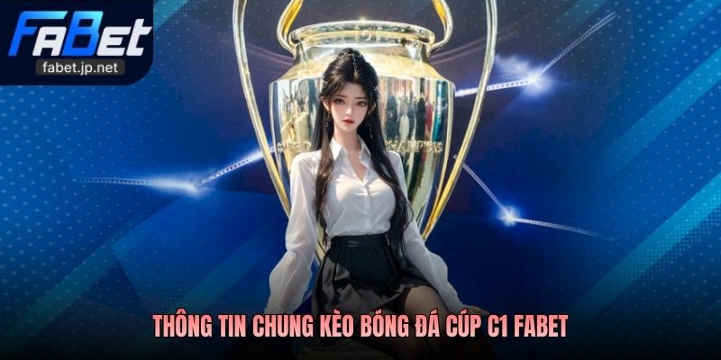 Thông tin chung Kèo Bóng Đá Cúp C1 FABET